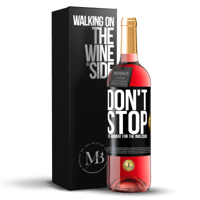 «Don't stop the moment for the indecisions» ROSÉ Edition