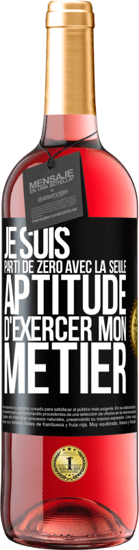 29,95 € Envoi gratuit | Vin rosé Édition ROSÉ Je suis parti de zéro avec la seule aptitude d'exercer mon métier Étiquette Noire. Étiquette personnalisable Vin jeune Récolte 2024 Tempranillo