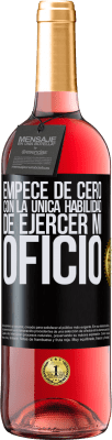 29,95 € Envío gratis | Vino Rosado Edición ROSÉ Empecé de cero, con la única habilidad de ejercer mi oficio Etiqueta Negra. Etiqueta personalizable Vino joven Cosecha 2023 Tempranillo