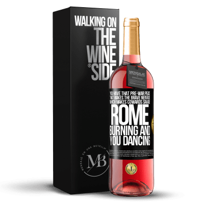 «You have that pre-war peace that makes the brave nervous, which makes cowards savage. Rome burning and you dancing» ROSÉ Edition