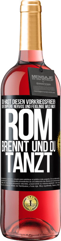 29,95 € Kostenloser Versand | Roséwein ROSÉ Ausgabe Du hast diesen Vorkriegsfrieden, der Tapfere nervös und Feiglinge wild macht. Rom brennt und du tanzt Schwarzes Etikett. Anpassbares Etikett Junger Wein Ernte 2024 Tempranillo