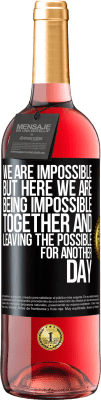 29,95 € Free Shipping | Rosé Wine ROSÉ Edition We are impossible, but here we are, being impossible together and leaving the possible for another day Black Label. Customizable label Young wine Harvest 2023 Tempranillo