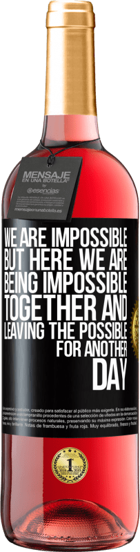 29,95 € Free Shipping | Rosé Wine ROSÉ Edition We are impossible, but here we are, being impossible together and leaving the possible for another day Black Label. Customizable label Young wine Harvest 2025 Tempranillo