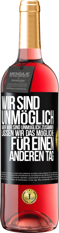 29,95 € Kostenloser Versand | Roséwein ROSÉ Ausgabe Wir sind unmöglich, aber wir sind unmöglich zusammen. Lassen wir das Mögliche für einen anderen Tag Schwarzes Etikett. Anpassbares Etikett Junger Wein Ernte 2024 Tempranillo