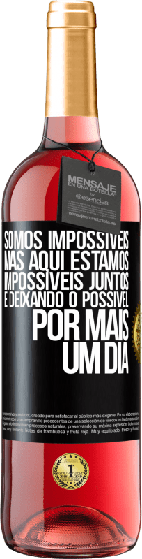 29,95 € Envio grátis | Vinho rosé Edição ROSÉ Somos impossíveis, mas aqui estamos, impossíveis juntos e deixando o possível por mais um dia Etiqueta Preta. Etiqueta personalizável Vinho jovem Colheita 2024 Tempranillo