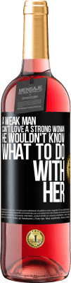 29,95 € Free Shipping | Rosé Wine ROSÉ Edition A weak man can't love a strong woman, he wouldn't know what to do with her Black Label. Customizable label Young wine Harvest 2024 Tempranillo