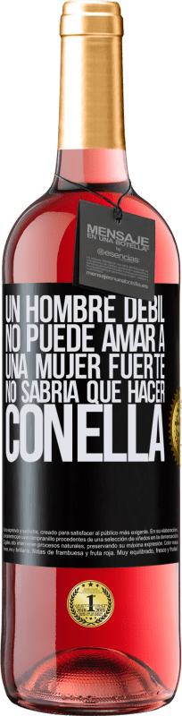 29,95 € Envío gratis | Vino Rosado Edición ROSÉ Un hombre débil no puede amar a una mujer fuerte, no sabría qué hacer con ella Etiqueta Negra. Etiqueta personalizable Vino joven Cosecha 2024 Tempranillo