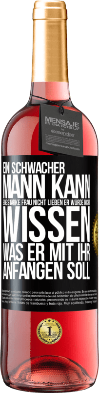 29,95 € Kostenloser Versand | Roséwein ROSÉ Ausgabe Ein schwacher Mann kann eine starke Frau nicht lieben, er würde nicht wissen, was er mit ihr anfangen soll Schwarzes Etikett. Anpassbares Etikett Junger Wein Ernte 2024 Tempranillo