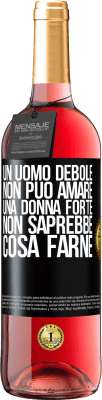 29,95 € Spedizione Gratuita | Vino rosato Edizione ROSÉ Un uomo debole non può amare una donna forte, non saprebbe cosa farne Etichetta Nera. Etichetta personalizzabile Vino giovane Raccogliere 2023 Tempranillo