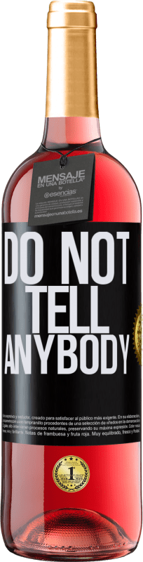 29,95 € Kostenloser Versand | Roséwein ROSÉ Ausgabe Do not tell anybody Schwarzes Etikett. Anpassbares Etikett Junger Wein Ernte 2024 Tempranillo