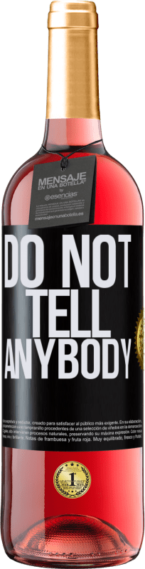 29,95 € Kostenloser Versand | Roséwein ROSÉ Ausgabe Do not tell anybody Schwarzes Etikett. Anpassbares Etikett Junger Wein Ernte 2025 Tempranillo
