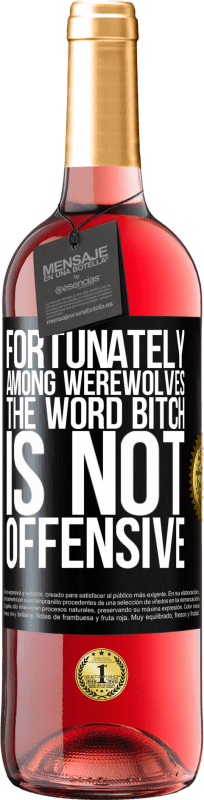 29,95 € Free Shipping | Rosé Wine ROSÉ Edition Fortunately among werewolves, the word bitch is not offensive Black Label. Customizable label Young wine Harvest 2023 Tempranillo