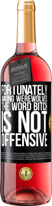 29,95 € Free Shipping | Rosé Wine ROSÉ Edition Fortunately among werewolves, the word bitch is not offensive Black Label. Customizable label Young wine Harvest 2024 Tempranillo