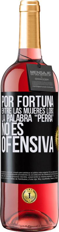 29,95 € Envío gratis | Vino Rosado Edición ROSÉ Por fortuna entre las mujeres lobo, la palabra “perra” no es ofensiva Etiqueta Negra. Etiqueta personalizable Vino joven Cosecha 2024 Tempranillo