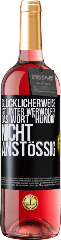 29,95 € Kostenloser Versand | Roséwein ROSÉ Ausgabe Glücklicherweise ist unter Werwölfen das Wort Hündin nicht anstößig Schwarzes Etikett. Anpassbares Etikett Junger Wein Ernte 2024 Tempranillo