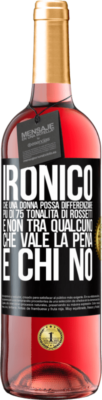 29,95 € Spedizione Gratuita | Vino rosato Edizione ROSÉ Ironico. Che una donna possa differenziare più di 75 tonalità di rossetti e non tra qualcuno che vale la pena e chi no Etichetta Nera. Etichetta personalizzabile Vino giovane Raccogliere 2024 Tempranillo