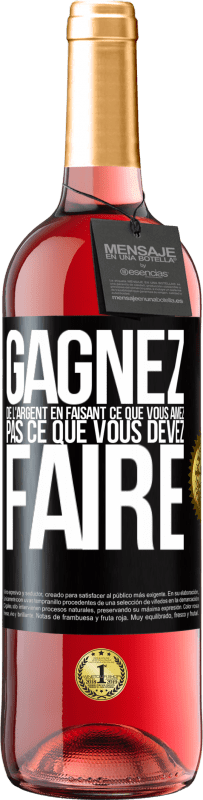 29,95 € Envoi gratuit | Vin rosé Édition ROSÉ Gagnez de l'argent en faisant ce que vous aimez pas ce que vous devez faire Étiquette Noire. Étiquette personnalisable Vin jeune Récolte 2024 Tempranillo