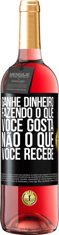 29,95 € Envio grátis | Vinho rosé Edição ROSÉ Ganhe dinheiro fazendo o que você gosta, não o que você recebe Etiqueta Preta. Etiqueta personalizável Vinho jovem Colheita 2024 Tempranillo