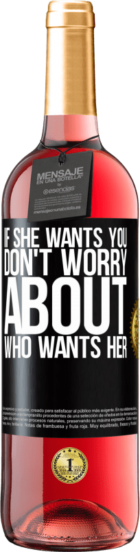 29,95 € Free Shipping | Rosé Wine ROSÉ Edition If she wants you, don't worry about who wants her Black Label. Customizable label Young wine Harvest 2025 Tempranillo