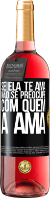 29,95 € Envio grátis | Vinho rosé Edição ROSÉ Se ela te ama, não se preocupe com quem a ama Etiqueta Preta. Etiqueta personalizável Vinho jovem Colheita 2025 Tempranillo