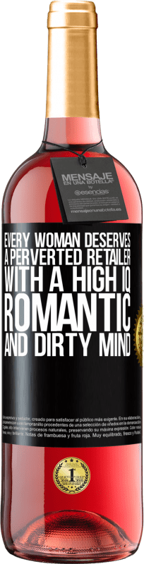 29,95 € Free Shipping | Rosé Wine ROSÉ Edition Every woman deserves a perverted retailer with a high IQ, romantic and dirty mind Black Label. Customizable label Young wine Harvest 2023 Tempranillo