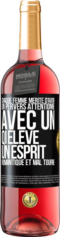 29,95 € Envoi gratuit | Vin rosé Édition ROSÉ Chaque femme mérite d'avoir un pervers attentionné, avec un QI élevé, un esprit romantique et mal tourné Étiquette Noire. Étiquette personnalisable Vin jeune Récolte 2024 Tempranillo