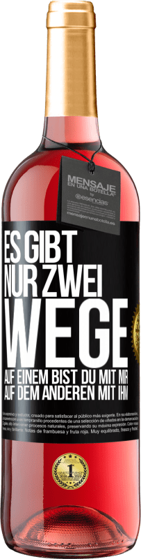 29,95 € Kostenloser Versand | Roséwein ROSÉ Ausgabe Es gibt nur zwei Wege, auf einem bist du mit mir, auf dem anderen mit ihm Schwarzes Etikett. Anpassbares Etikett Junger Wein Ernte 2024 Tempranillo