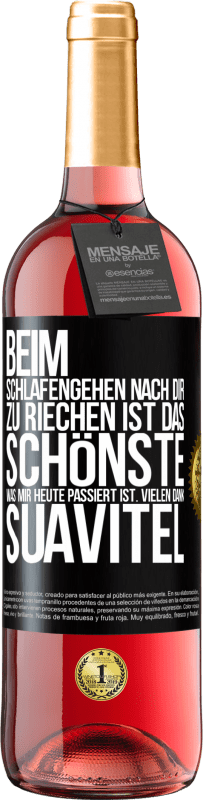 29,95 € Kostenloser Versand | Roséwein ROSÉ Ausgabe Beim Schlafengehen nach dir zu riechen ist das Schönste, was mir heute passiert ist. Vielen Dank, Suavitel Schwarzes Etikett. Anpassbares Etikett Junger Wein Ernte 2024 Tempranillo