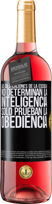 29,95 € Envío gratis | Vino Rosado Edición ROSÉ Las calificaciones de la escuela no determinan la inteligencia. Sólo prueban la obediencia Etiqueta Negra. Etiqueta personalizable Vino joven Cosecha 2024 Tempranillo