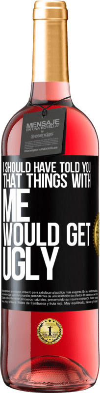 29,95 € Free Shipping | Rosé Wine ROSÉ Edition I should have told you that things with me would get ugly Black Label. Customizable label Young wine Harvest 2023 Tempranillo
