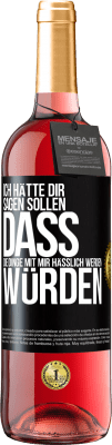 29,95 € Kostenloser Versand | Roséwein ROSÉ Ausgabe Ich hätte dir sagen sollen, dass die Dinge mit mir hässlich werden würden Schwarzes Etikett. Anpassbares Etikett Junger Wein Ernte 2024 Tempranillo