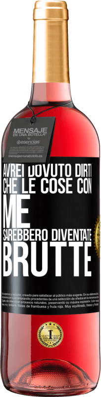 29,95 € Spedizione Gratuita | Vino rosato Edizione ROSÉ Avrei dovuto dirti che le cose con me sarebbero diventate brutte Etichetta Nera. Etichetta personalizzabile Vino giovane Raccogliere 2024 Tempranillo