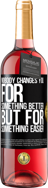 29,95 € Free Shipping | Rosé Wine ROSÉ Edition Nobody changes you for something better, but for something easier Black Label. Customizable label Young wine Harvest 2024 Tempranillo