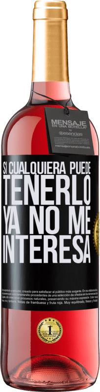 29,95 € Envío gratis | Vino Rosado Edición ROSÉ Si cualquiera puede tenerlo, ya no me interesa Etiqueta Negra. Etiqueta personalizable Vino joven Cosecha 2025 Tempranillo