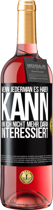 29,95 € Kostenloser Versand | Roséwein ROSÉ Ausgabe Wenn jederman es haben kann, bin ich nicht mehr daran interessiert Schwarzes Etikett. Anpassbares Etikett Junger Wein Ernte 2024 Tempranillo