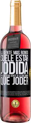 29,95 € Envío gratis | Vino Rosado Edición ROSÉ La gente más bonita suele estar jodida por esa otra gente a la que habría que joder Etiqueta Negra. Etiqueta personalizable Vino joven Cosecha 2025 Tempranillo