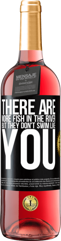 29,95 € Free Shipping | Rosé Wine ROSÉ Edition There are more fish in the river, but they don't swim like you Black Label. Customizable label Young wine Harvest 2024 Tempranillo