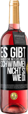 29,95 € Kostenloser Versand | Roséwein ROSÉ Ausgabe Es gibt mehr Fische im Fluss aber sie schwimmen nicht so wie du Schwarzes Etikett. Anpassbares Etikett Junger Wein Ernte 2023 Tempranillo