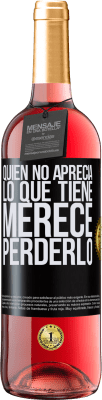 29,95 € Envío gratis | Vino Rosado Edición ROSÉ Quien no aprecia lo que tiene, merece perderlo Etiqueta Negra. Etiqueta personalizable Vino joven Cosecha 2024 Tempranillo