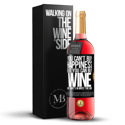 «You can't buy happiness, but you can buy wine and that's almost the same» ROSÉ Edition