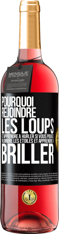 29,95 € Envoi gratuit | Vin rosé Édition ROSÉ Pourquoi rejoindre les loups et apprendre à hurler si vous pouvez rejoindre les étoiles et apprendre à briller Étiquette Noire. Étiquette personnalisable Vin jeune Récolte 2024 Tempranillo