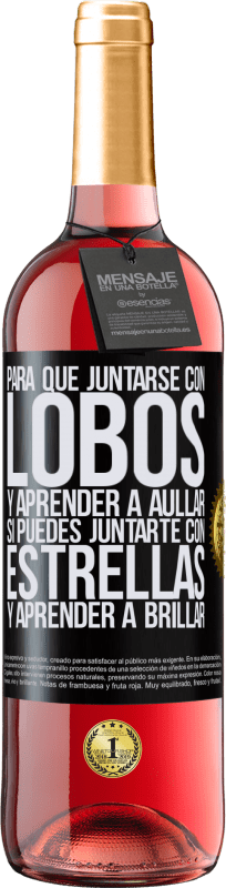 29,95 € Envío gratis | Vino Rosado Edición ROSÉ Para qué juntarse con lobos y aprender a aullar, si puedes juntarte con estrellas y aprender a brillar Etiqueta Negra. Etiqueta personalizable Vino joven Cosecha 2024 Tempranillo