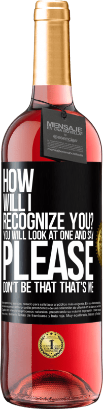 29,95 € Free Shipping | Rosé Wine ROSÉ Edition How will i recognize you? You will look at one and say please, don't be that. That's me Black Label. Customizable label Young wine Harvest 2023 Tempranillo