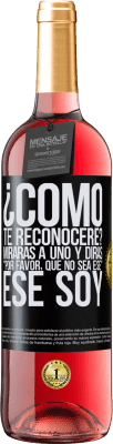 29,95 € Envío gratis | Vino Rosado Edición ROSÉ ¿cómo te reconoceré? Mirarás a uno y dirás por favor, que no sea ese. Ese soy Etiqueta Negra. Etiqueta personalizable Vino joven Cosecha 2024 Tempranillo