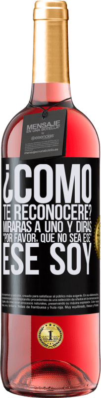 29,95 € Envío gratis | Vino Rosado Edición ROSÉ ¿cómo te reconoceré? Mirarás a uno y dirás por favor, que no sea ese. Ese soy Etiqueta Negra. Etiqueta personalizable Vino joven Cosecha 2024 Tempranillo