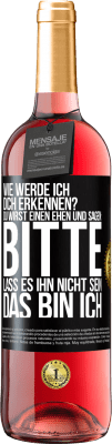 29,95 € Kostenloser Versand | Roséwein ROSÉ Ausgabe Wie werde ich dich erkennen? Du wirst einen ehen und sagen: Bitte, lass es ihn nicht sein. Das bin ich Schwarzes Etikett. Anpassbares Etikett Junger Wein Ernte 2023 Tempranillo