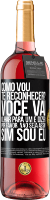 29,95 € Envio grátis | Vinho rosé Edição ROSÉ Como vou te reconhecer? Você vai olhar para um e dizer por favor, não seja assim. Que eu sou Etiqueta Preta. Etiqueta personalizável Vinho jovem Colheita 2023 Tempranillo