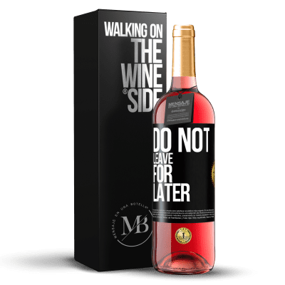 «Do not leave for later» ROSÉ Edition