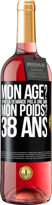 29,95 € Envoi gratuit | Vin rosé Édition ROSÉ Mon âge? On ne la demande pas à une dame. Mon poids? 38 ans Étiquette Noire. Étiquette personnalisable Vin jeune Récolte 2024 Tempranillo