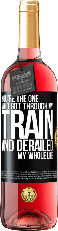 29,95 € Free Shipping | Rosé Wine ROSÉ Edition You're the one who got through my train and derailed my whole life Black Label. Customizable label Young wine Harvest 2024 Tempranillo